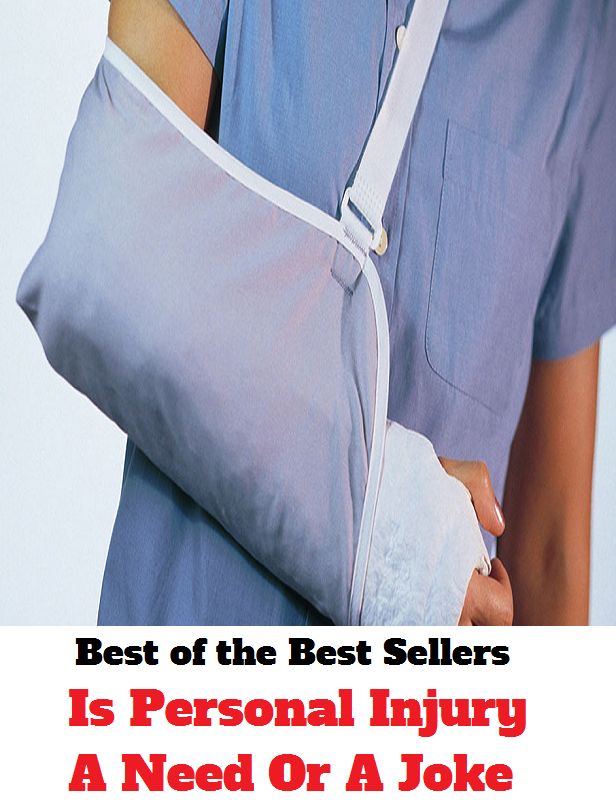 Best of the Best Sellers Is Personal Injury A Need Or A Joke ( private, individual, personal, intimate, several, particular, injury, hit, stroke, knock, bang, rap, joke, rig, prank, guy, fun, show )