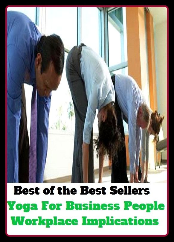 Yoga Books: Yoga For Business People Workplace Implications ( business, biz, merchandise, occupation, craft, calling, synthesis, implication, conjugation, adhesion, union, association )