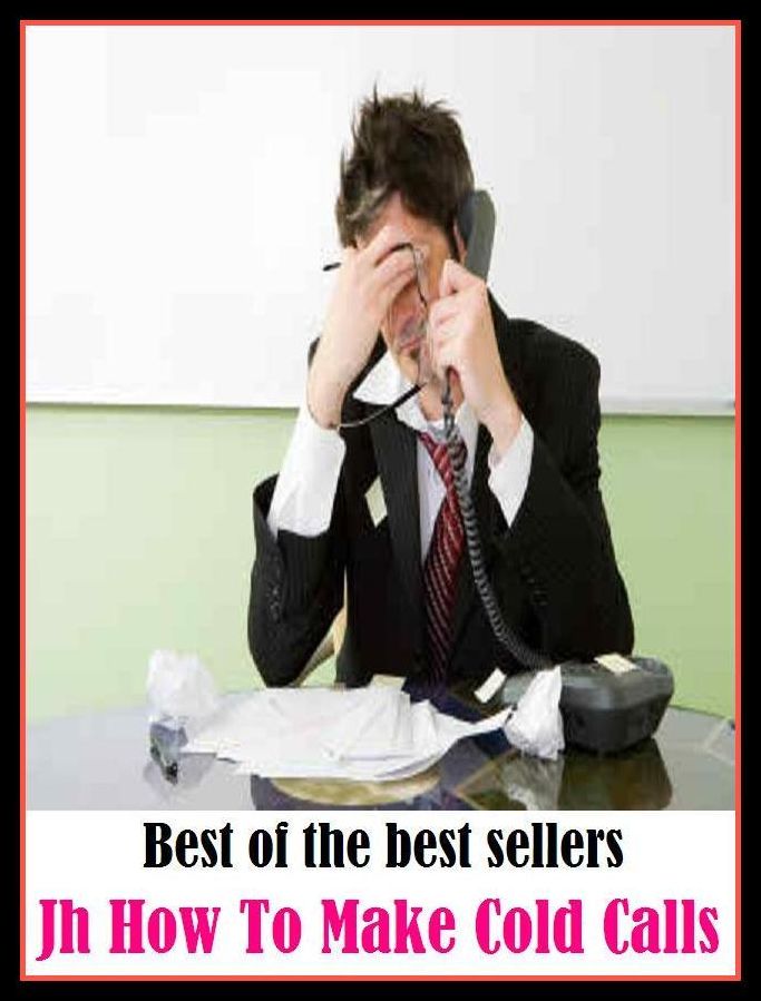 Best of the best sellers Jh How To Make Cold Calls ( way, method, means, technique, mode, system, approach, manner, line of attack, routine )