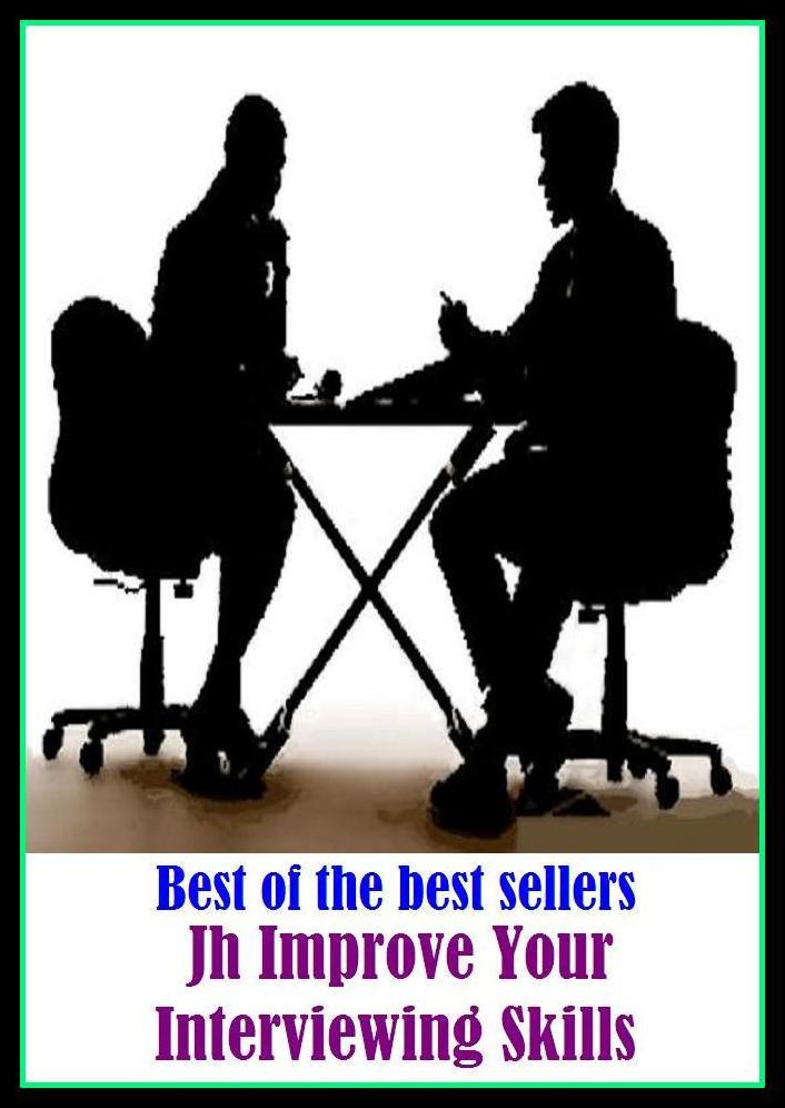 Best of the best sellers Jh Improve Your Interviewing Skills ( way, method, means, technique, mode, system, approach, manner, line of attack, routine )