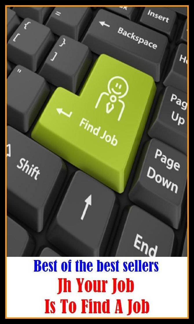 Best of the best sellers Jh Your Job Is To Find A Job ( way, method, means, technique, mode, system, approach, manner, line of attack, routine )