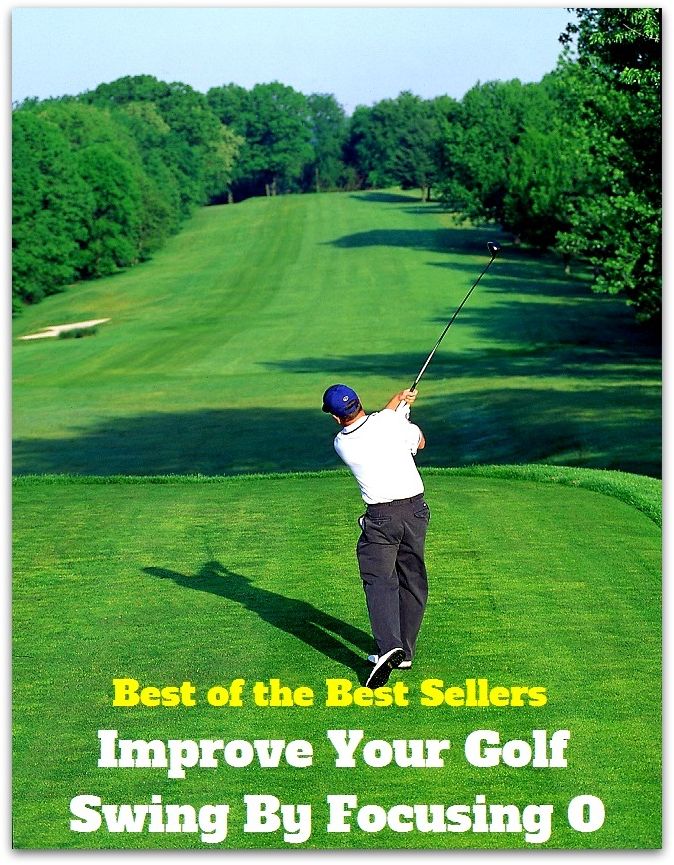 Best of the Best Sellers	Improve Your Golf Swing By Focusing O ( improve, prosper, flourish, do well, advance, elevate )