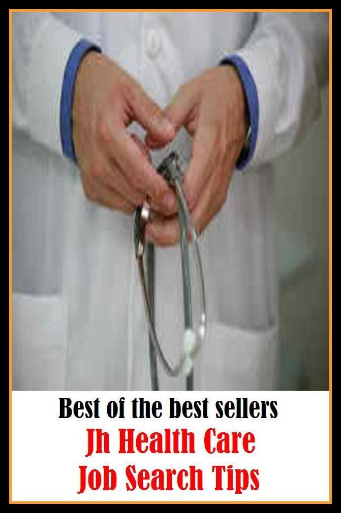 Best of the best sellers Jh Health Care Job Search Tips ( way, method, means, technique, mode, system, approach, manner, line of attack, routine )