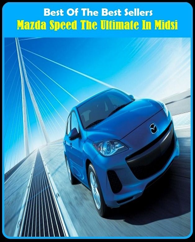 Best of the Best Sellers Mazda Speed The Ultimate In Midsi (Mazatlan, Mazatlan people, Mazatlan, Mazatlan, Mazda, dadaism, Mazda, idealism, doorman, maze)