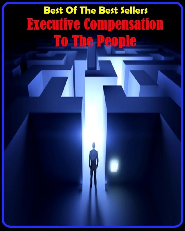 Best of the Best Sellers Executive Compensation To The People (executive agreement, executive branch, executive caddies, executive clemency, executive committee, executive council, executive department, executive director, executive ego function)