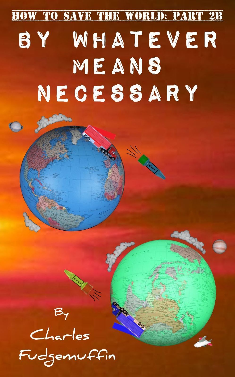 How To Save The World: Part 2B - By Whatever Means Necessary