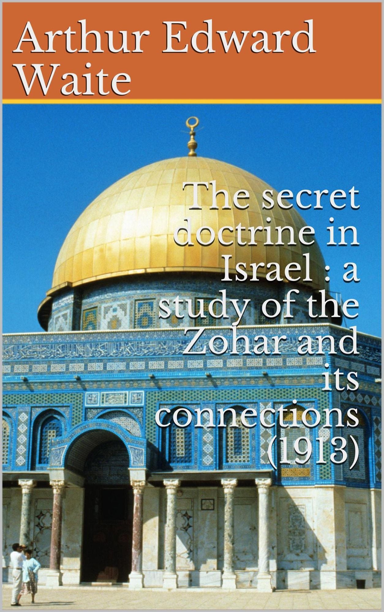 The secret doctrine in Israel : a study of the Zohar and its connections (1913)