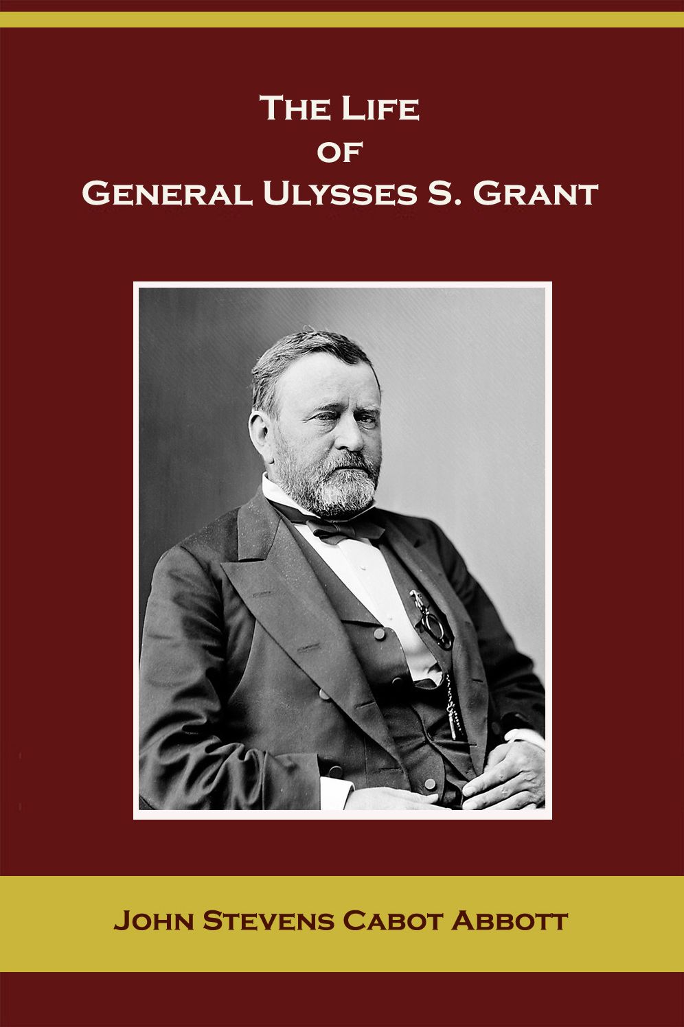 The Life of General Ulysses S. Grant (Containing a Brief but Faithful Narrative of Those Military and Diplomatic Achievements Which Have Entitled Him to the Confidence and Gratitude of His Countrymen)