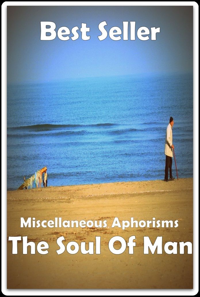 Best Seller Miscellaneous Aphorisms; The Soul of Man ( adventure, fantasy, romantic, action, fiction, humorous, historical, romantic, thriller, crime, journey, battle, war, science fiction, amazing, Greeks, Trogan war, romance )