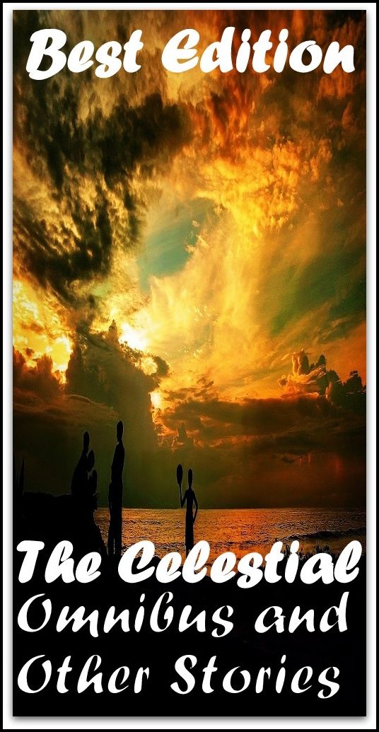 Best Edition The Celestial Omnibus and other Stories ( funny story, humorous, pleasant, laughing, comic story, joke, tall story, adult joke )