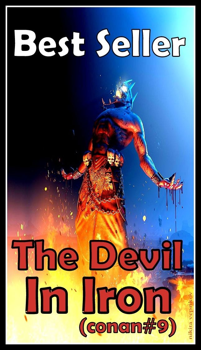 Best Seller The Devil in Iron(Conan #9) ( epic, fantasy, thriller, ethical, moral, logic comments, Mystery, romance, action, adventure, science fiction, drama, comedy, blackmail, humor classic, novel, literature, suspense )