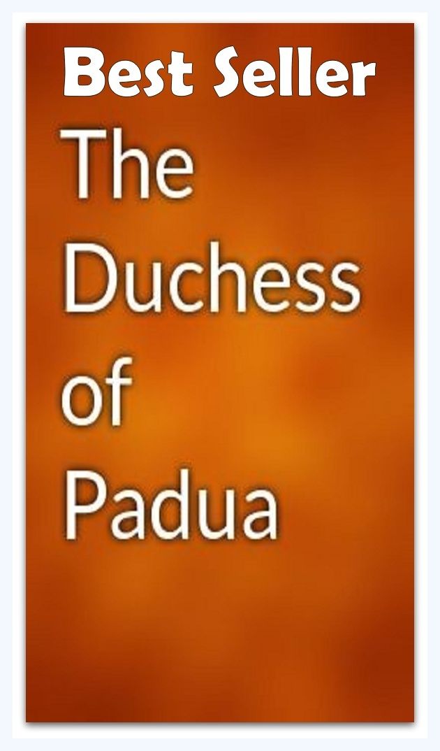 Best Seller The Duchess of Padua ( epic, fantasy, thriller, ethical, moral, logic comments, Mystery, romance, action, adventure, science fiction, drama, comedy, blackmail, humor classic, novel, literature, suspense )