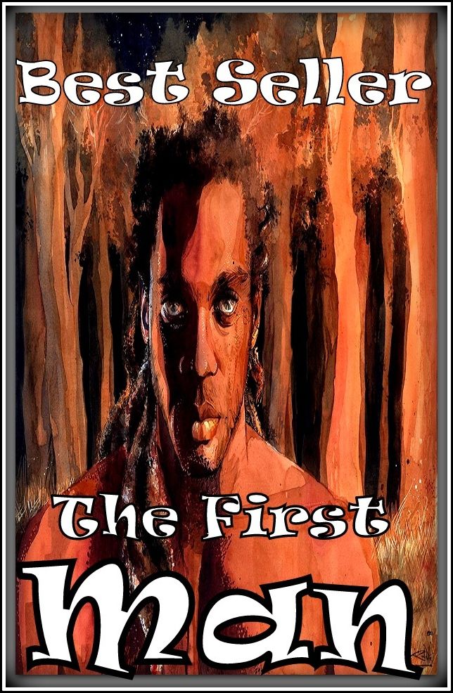 Best Seller The First Man ( epic, fantasy, thriller, ethical, moral, logic comments, Mystery, romance, action, adventure, science fiction, drama, comedy, blackmail, humor, classic, novel, literature, suspense )
