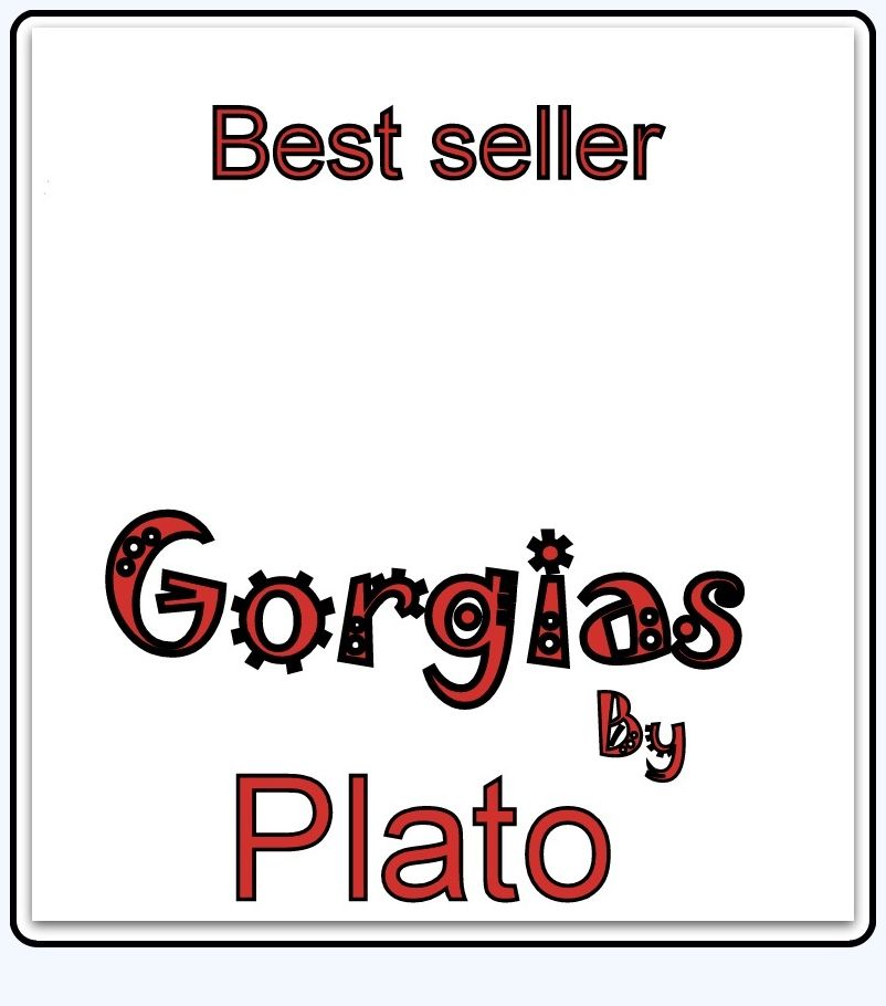 Best Seller The Gorgias by Plato ( epic, fantasy, thriller, ethical, moral, logic comments, Mystery, romance, action, adventure, science fiction, drama, comedy, blackmail, humor, classic, novel, literature, suspense )
