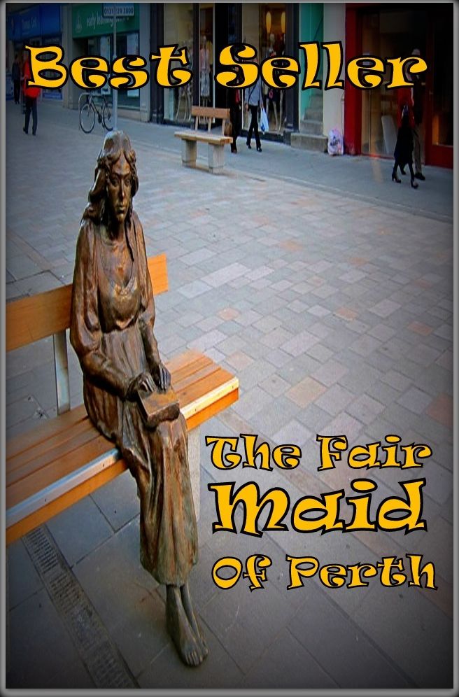 Best Seller The Fair Maid of Perth ( adventure, fantasy, romantic, action, fiction, humorous, historical, romantic, thriller, crime, journey, battle, war, science fiction, amazing, Greeks, Trogan war, romance )