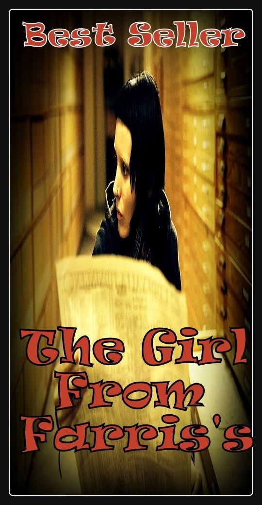 Best Seller The Girl from Farris's ( epic, fantasy, thriller, ethical, moral, logic comments, Mystery, romance, action, adventure, science fiction, drama, comedy, blackmail, humor, classic, novel, literature, suspense )