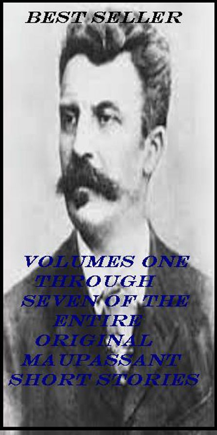 Best Seller Volumes One Through Seven of the Entire Original Maupassant Short Stories ( funny story, humorous, pleasant, laughing, comic story, joke, tall story, adult joke )