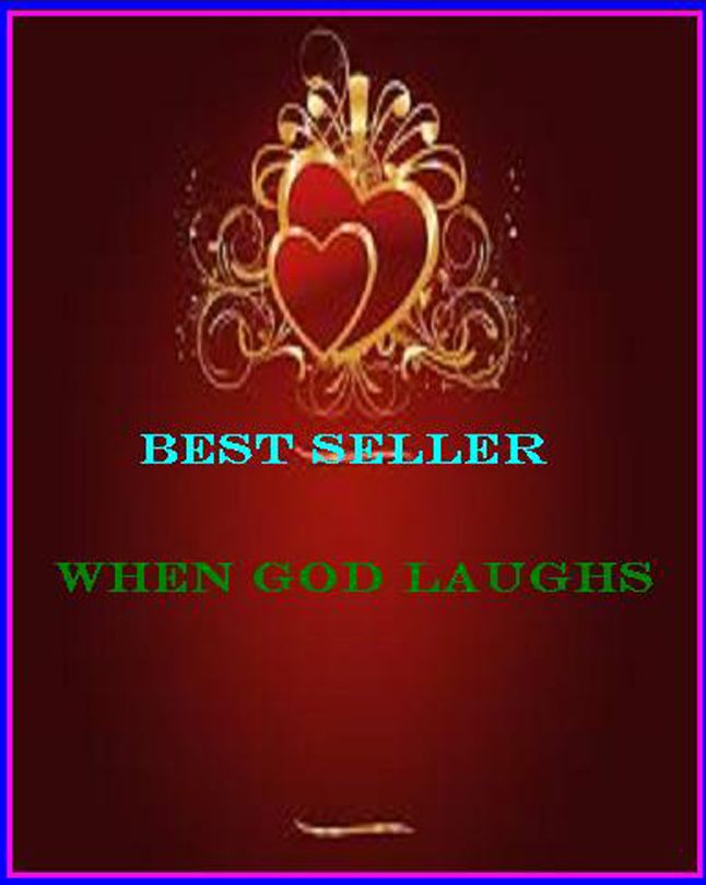 Best Seller When God Laughs ( epic, fantasy, thriller, ethical, moral, logic comments, Mystery, romance, action, adventure, science fiction, drama, comedy, blackmail, humor classic, novel, literature, suspense )
