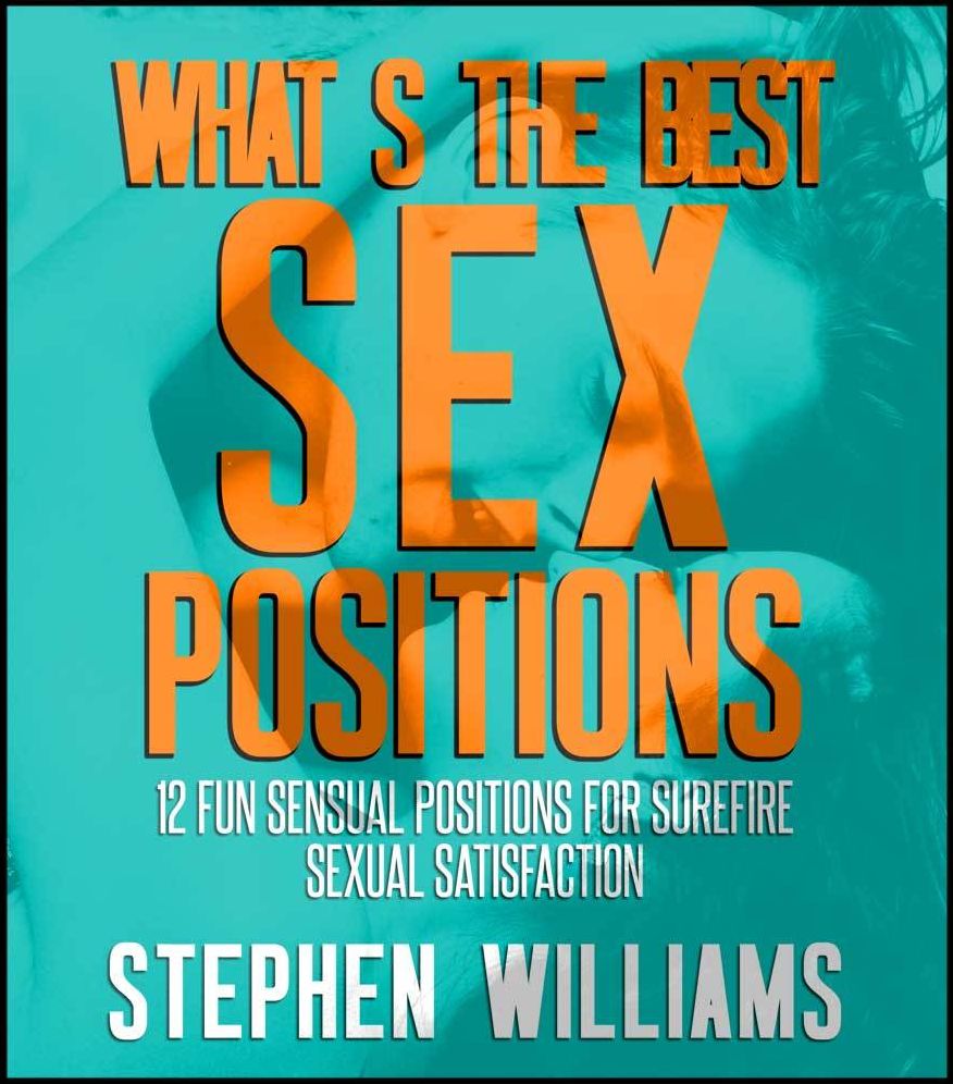 What S The Best Sex Position: Fun Sensual Positions For Surefire Sexual Satisfaction