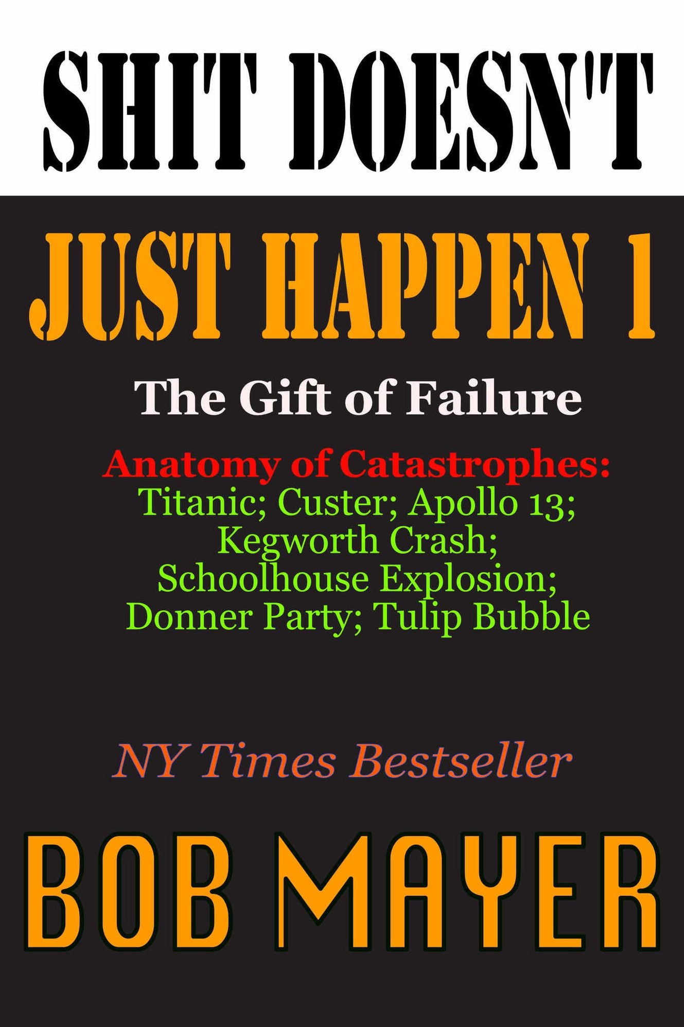 Shit Doesn't Just Happen: Titanic, Kegworth, Custer, Schoolhouse, Donner, Tulips, Apollo 13