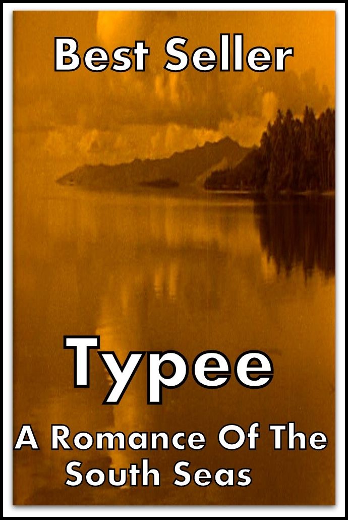 Best Seller Typee; A Romance of the South Seas ( adventure, fantasy, murder, romantic, action, fiction, humorous, historical, romantic, thriller, crime, journey, battle, war, science fiction, amazing, Greeks, Trogan war, romance )