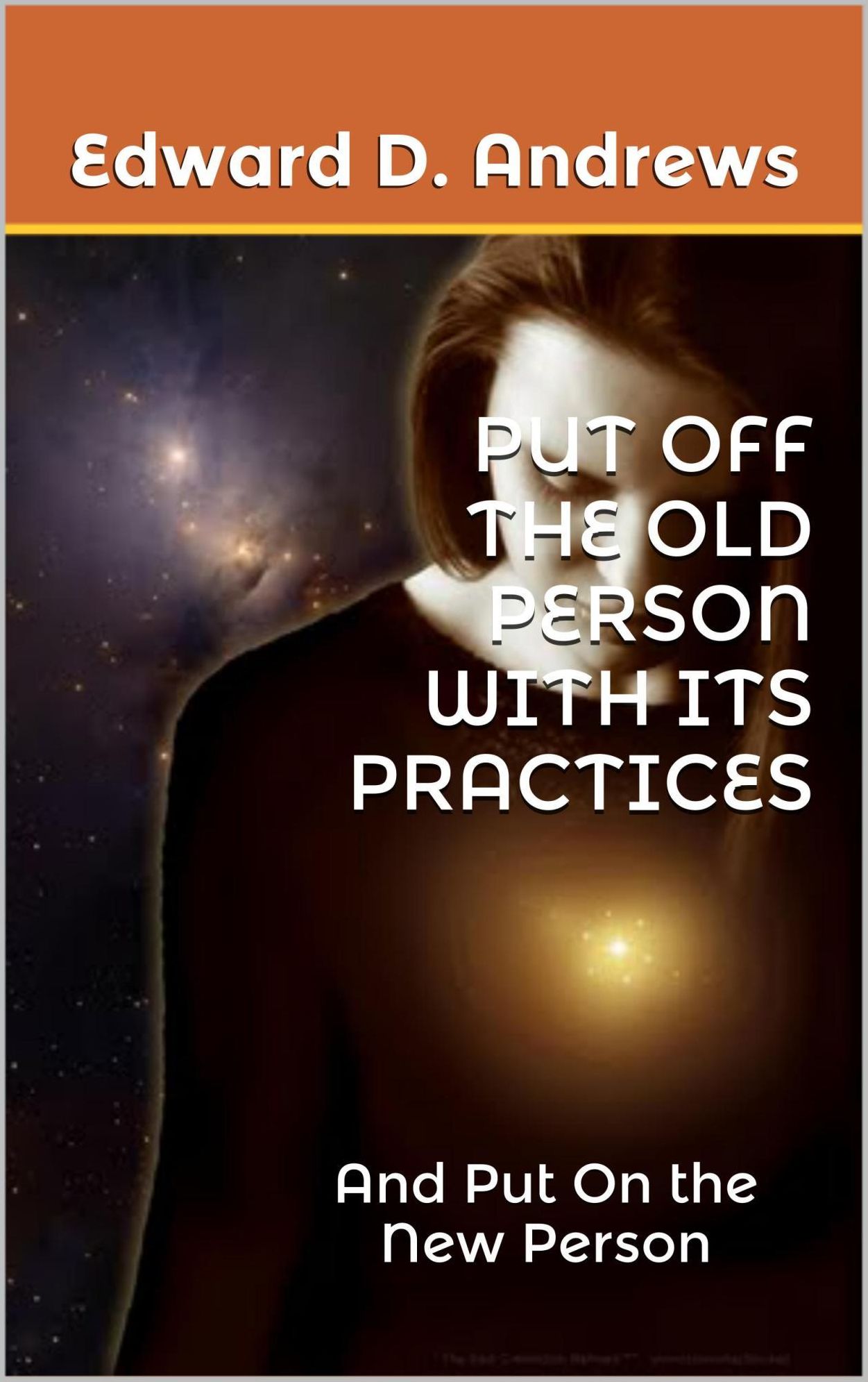 PUT OFF THE OLD PERSON WITH ITS PRACTICES