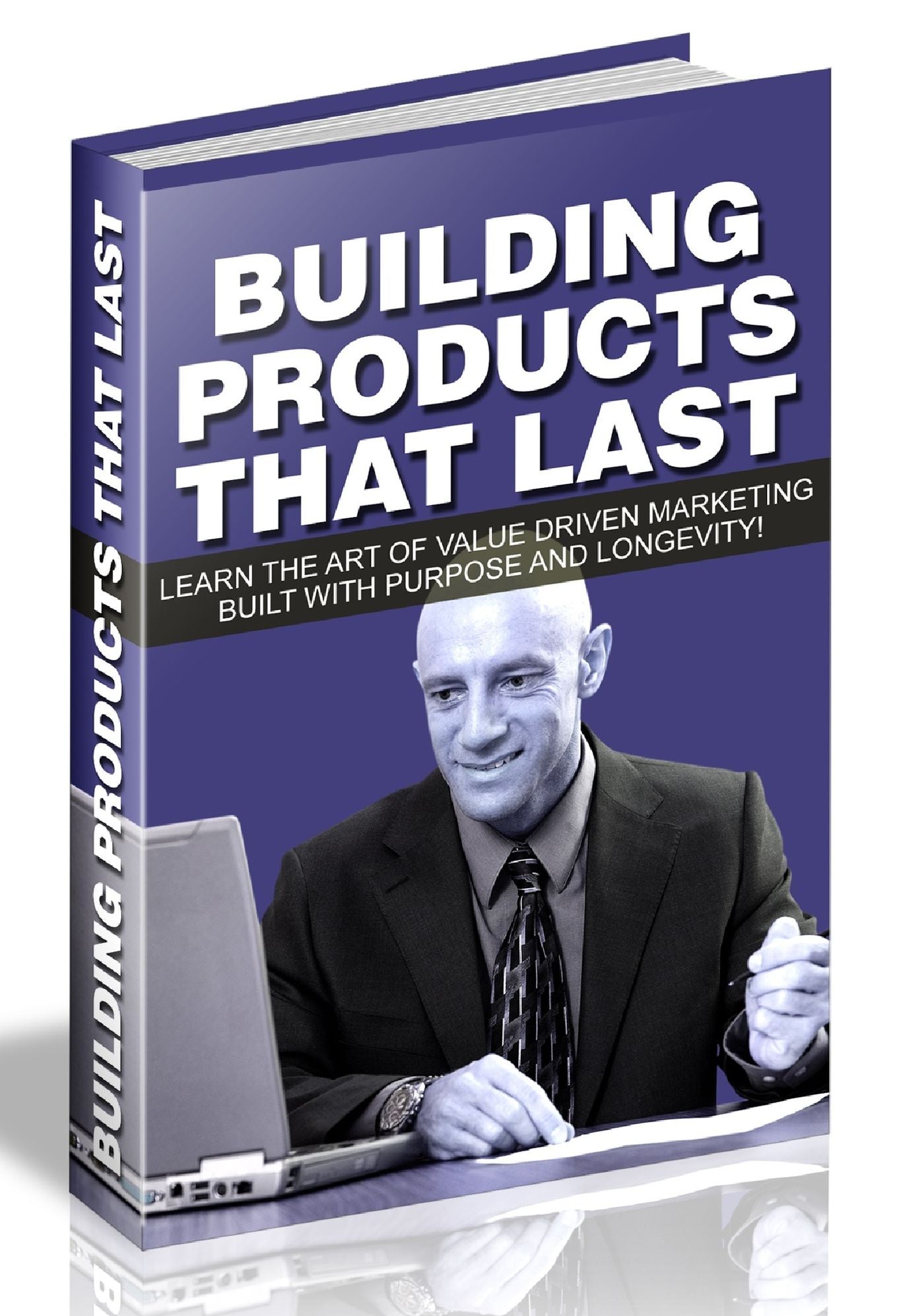 BUILDING PRODUCTS THAT LAST - LEARN THE ART OF VALUE DRIVEN MARKETING BUILT WITH PURPOSE AND LONGEVITY!