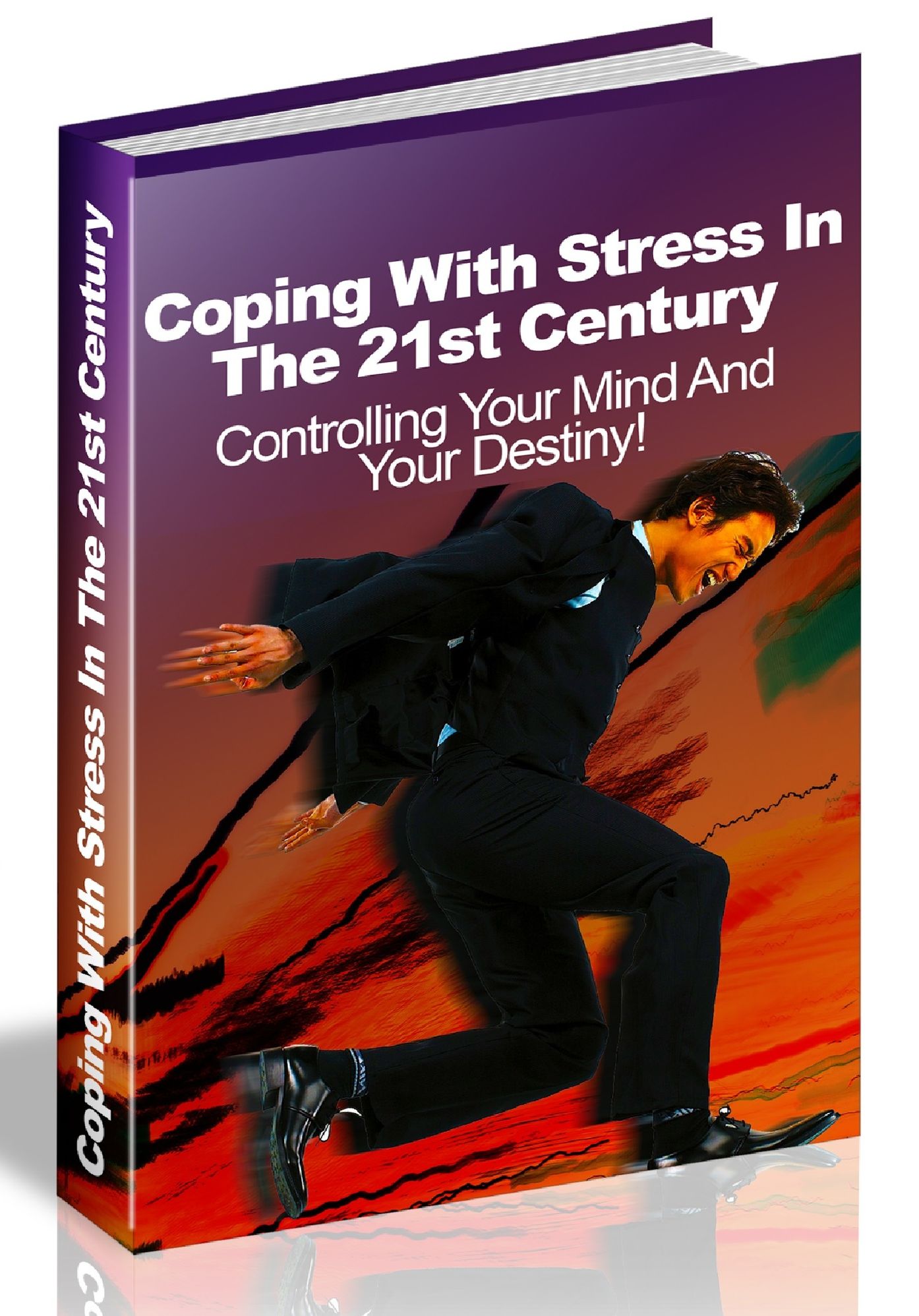 Coping with stress In The 21st century - Controlling Your Mind And Your Destiny!