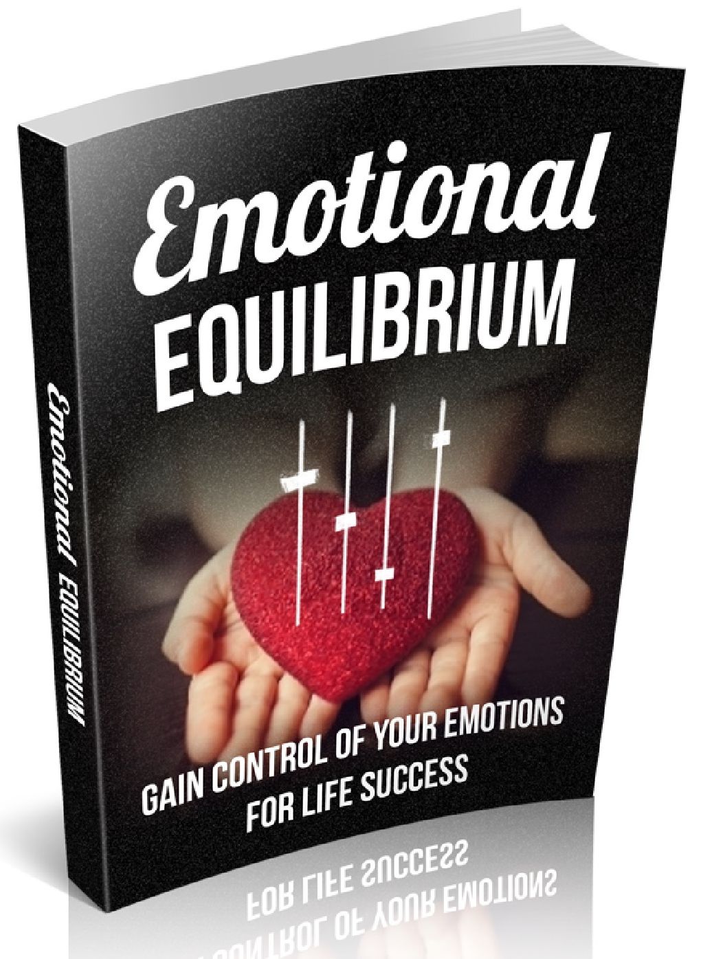 Emotional Equilibrium - Gain Control Of Your Emotions For Life Success