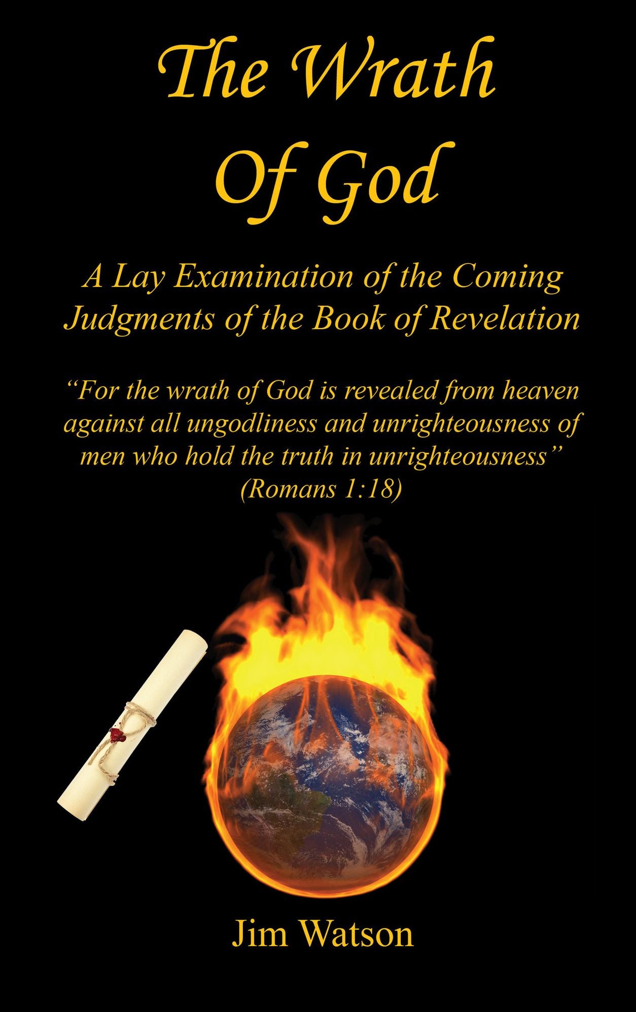 The Wrath of God - A Lay Examination of the Coming Judgments of the Book of Revelation