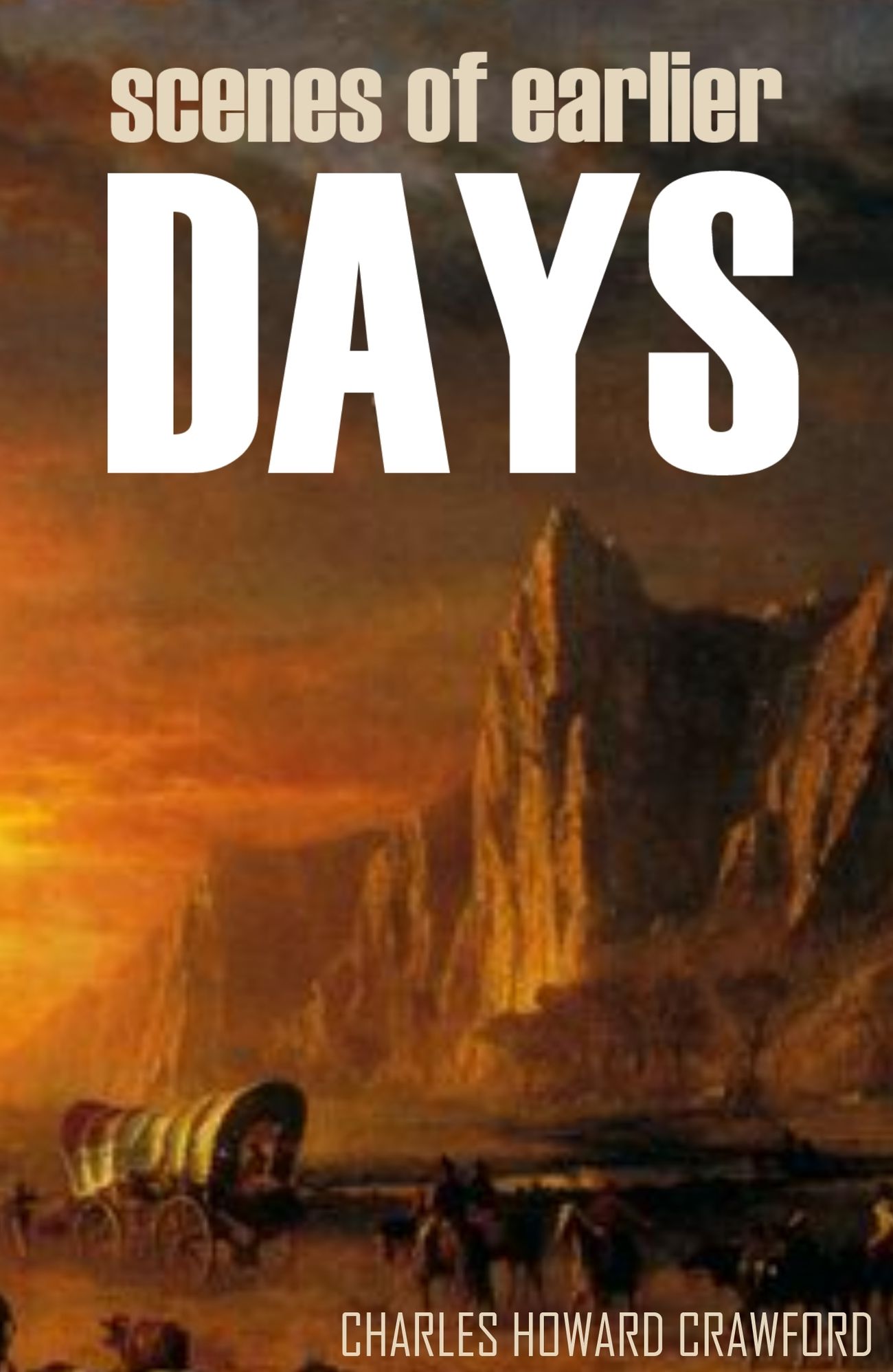 Scenes of Earlier Days: Crossing the Plains to Oregon