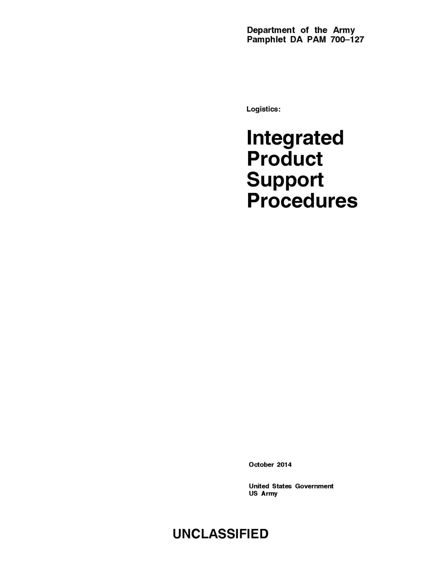 Department of the Army Pamphlet DA PAM 700-127 Logistics: Integrated Product Support Procedures October 2014