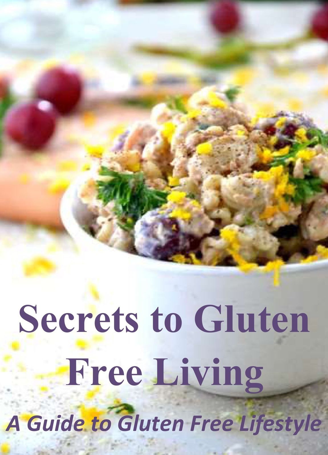 Secrets to Gluten Free Living: A Guide to Gluten Free Lifestyle