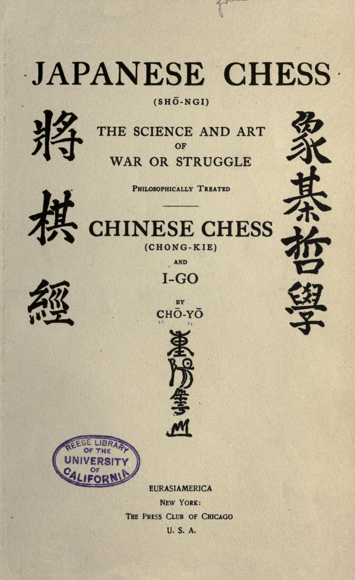 Japanese chess (shogi); the science and art of war or struggle philosophically treated. Chinese chess (chong-kie) and i-go