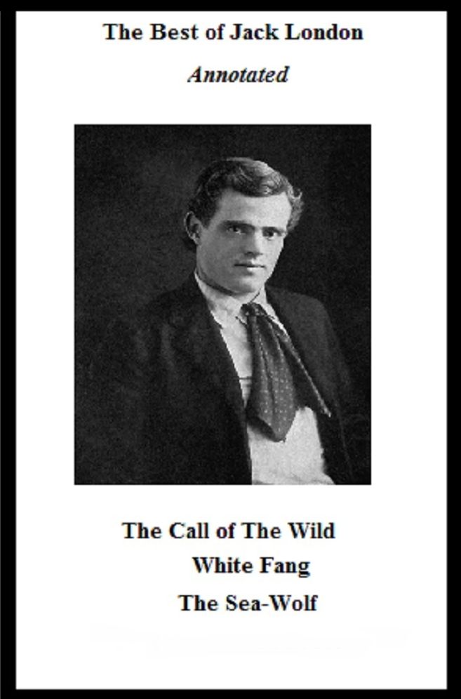 The Best of Jack London (Annotated) Including: The Call of the Wild, White Fang, and The Sea-Wolf