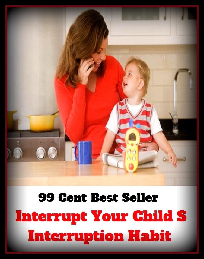 99 Cent Best Seller Interrupt Your Child S Interruption Habit ( children, infant, nino, kid, childhood, son, kids, baby, enfant, boy, enfant, infantil, juvenile, infantile, minor, minors, secondary, daughter, enfant, girl, ninos )