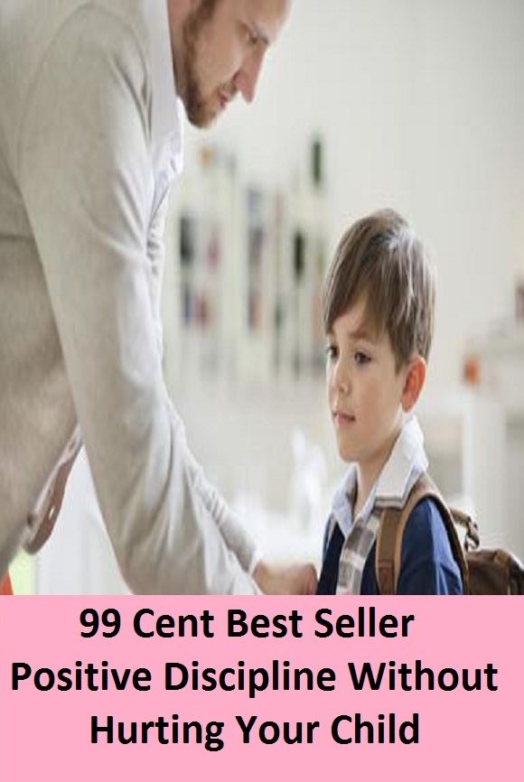99 Cent Best Seller Positive Discipline Without Hurting Your Child ( children, infant, nino, kid, childhood, son, kids, baby, enfant, boy, enfant, infantil, juvenile, infantile, minor, minors, secondary, daughter, enfant, girl, ninos )