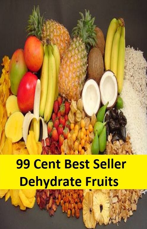 99 Cent Best Seller Dehydrate Fruits ( sproutarian, not cooked, rawfoodism, juice, uncooked, unprocessed, dietary practice, pasteurized, homogenized, yoghurts, kefir, kombucha )
