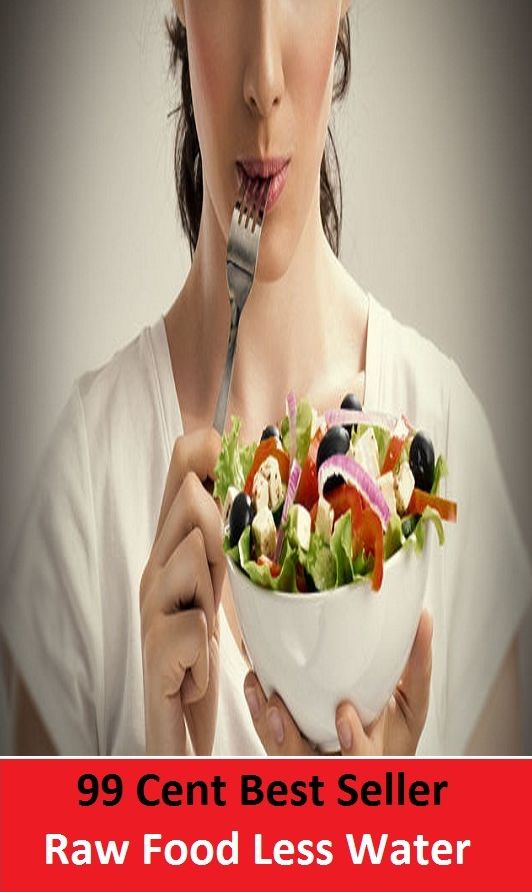 99 Cent Best Seller Raw Food Less Water ( sproutarian, not cooked, rawfoodism, juice, uncooked, unprocessed, dietary practice, pasteurized, homogenized, yoghurts, kefir, kombucha )