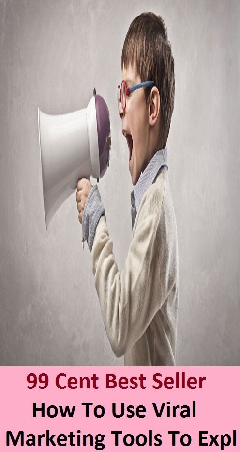 99 Cent Best Seller How To Use Viral Marketing Tools To Expl ( marketing, advertising, promotion, selling, market, publicity, advertise, exposure, hype, build up )