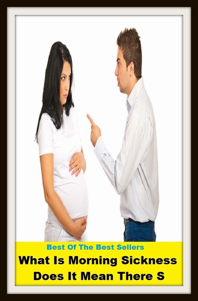 Best of the Best Sellers What Is Morning Sickness Does It Mean There S ( illness, sickness, uneasiness, distress, distemper, disorder, disease, trouble, affliction, tension )