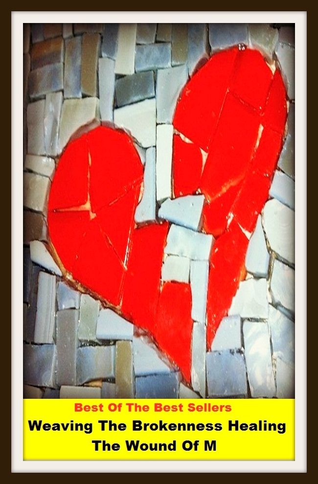 Best of the Best Sellers Weaving The Brokenness Healing The Wound Of M ( sore, hurt, lesion, bruise, raw, wound, excoriation, injury, ulcer, power, impulse )