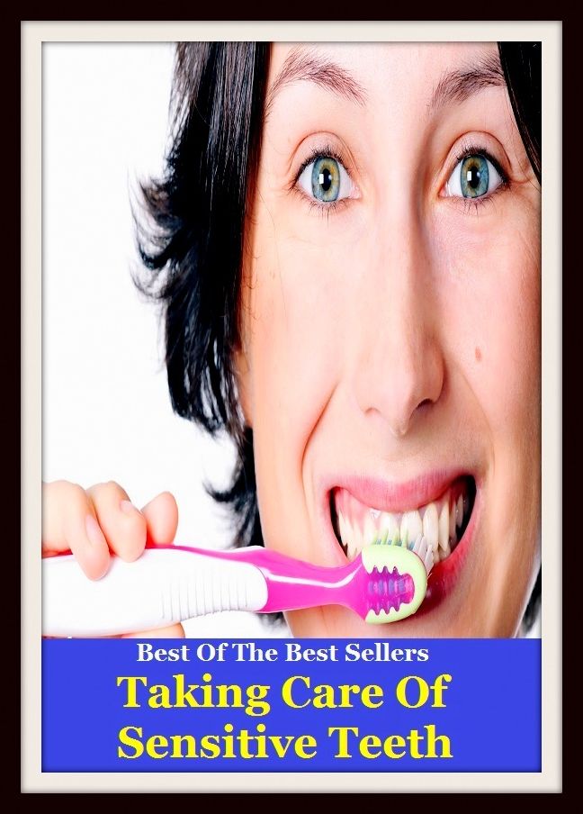 Best of the Best Sellers Taking Care Of Sensitive Teeth ( sensorial, sensory, impressible, fine, subtle, delicate, exquisite, minute, sensitive, tactful, careful )