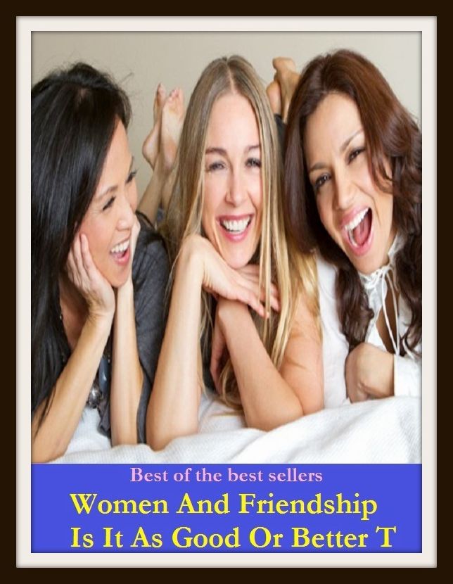 Best of the Best Sellers Women And Friendship Is It As Good Or Better T ( accord, warmth, affinity, sisterhood, amiability, love, amity, kindliness, attraction, harmony, brotherhood )