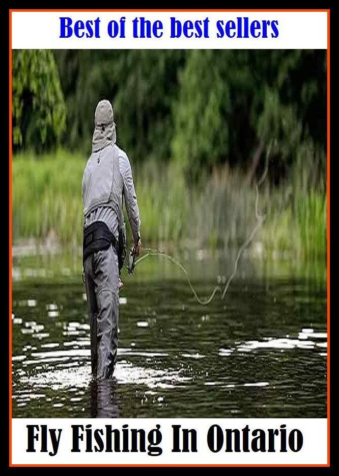 Best of the Best Sellers Fly Fishing In Ontario (go fishing, angle, cast, trawl, troll, seine, angling, trawling, trolling, seining, ice fishing, catching fish)