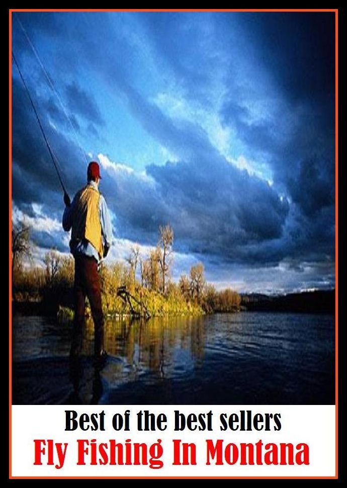 Best of the Best Sellers Fly Fishing In Montana (go fishing, angle, cast, trawl, troll, seine, angling, trawling, trolling, seining, ice fishing, catching fish)