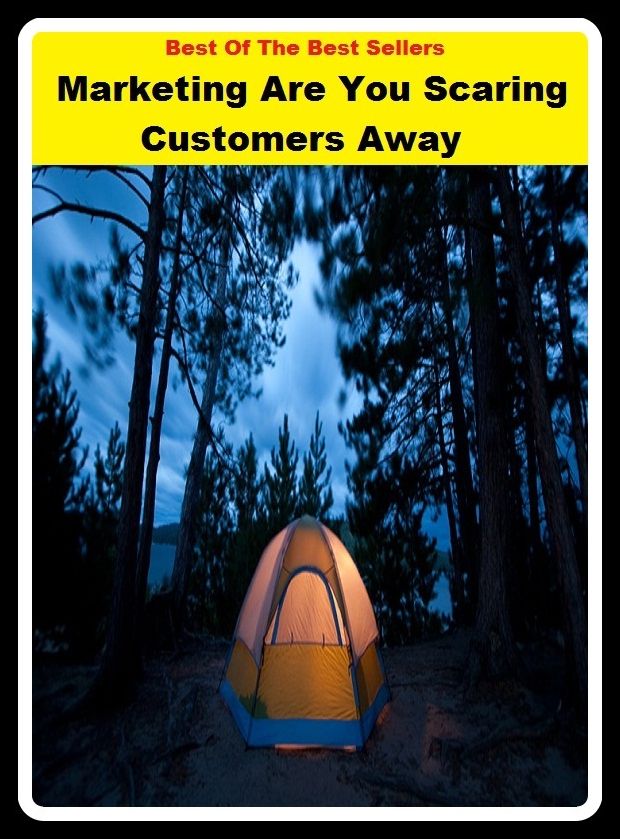 Best of the Best Sellers Marketing Are You Scaring Customers Away ( vendee, shopper, purchaser, customer, buyer, patron, recipient, receiver, grantee, buster)