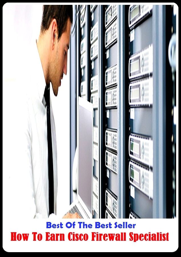 Best of the Best Sellers	How To Earn Cisco S Firewall Speciali	( Earn, Find, Garner, obtain, treasure, Firewall , special, individual, particular, superior, exceptional, different )