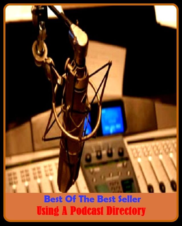 Best of the Best Sellers Using A Podcast Directory (chapter, event, experience, incident, installment, matter, thing, affair, business, circumstance)