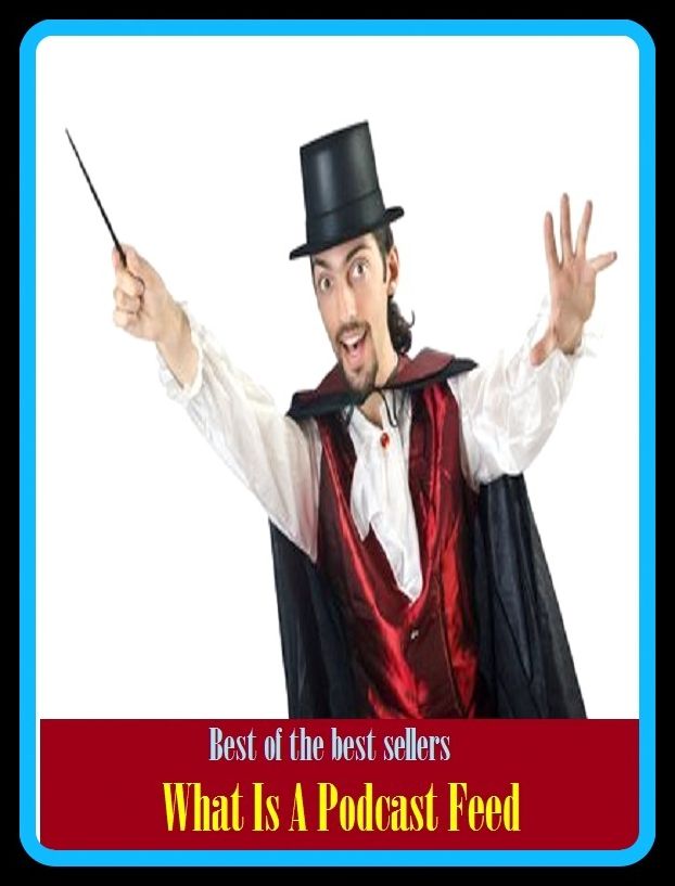 Best of the Best Sellers What Is A Podcast Feed (chapter, event, experience, incident, installment, matter, thing, affair, business, circumstance)